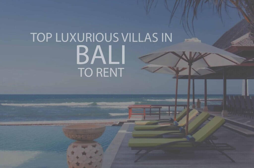 Top Luxurious Villas in Bali to Rent