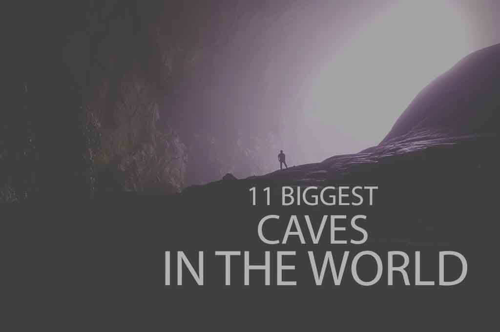 11 Biggest Caves in the World