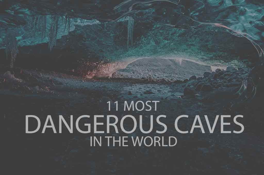 11 Most Dangerous Caves in the World