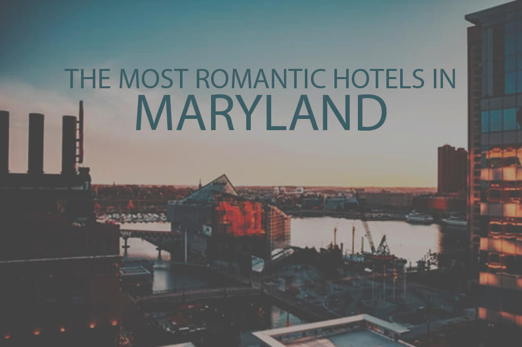 11 Most Romantic Hotels in Maryland