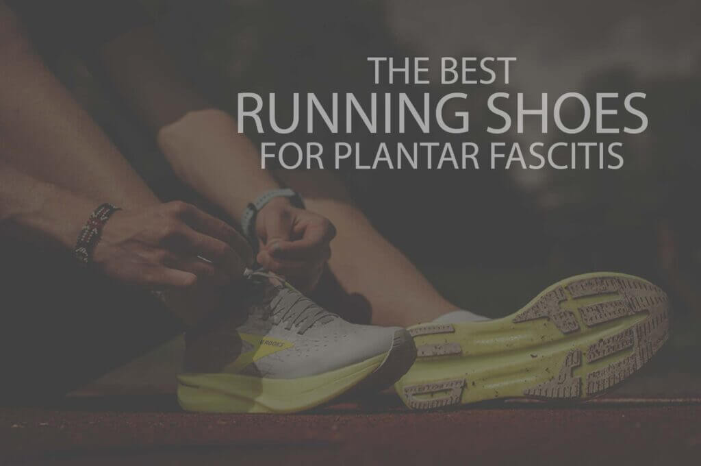 13 Best Running Shoes for Plantar Fasciitis