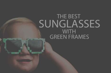 13 Best Sunglasses with Green Frames