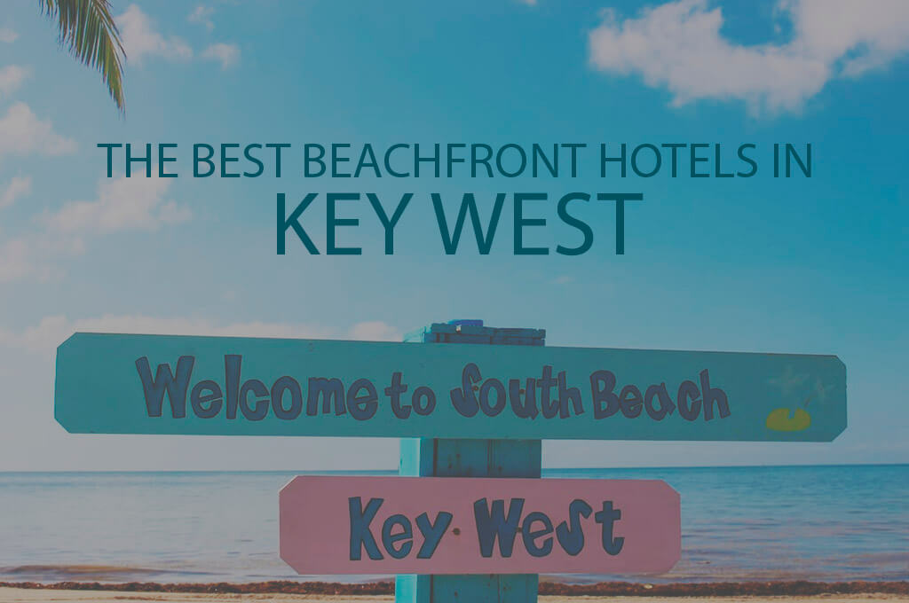 11 Best Beachfront Hotels in Key West