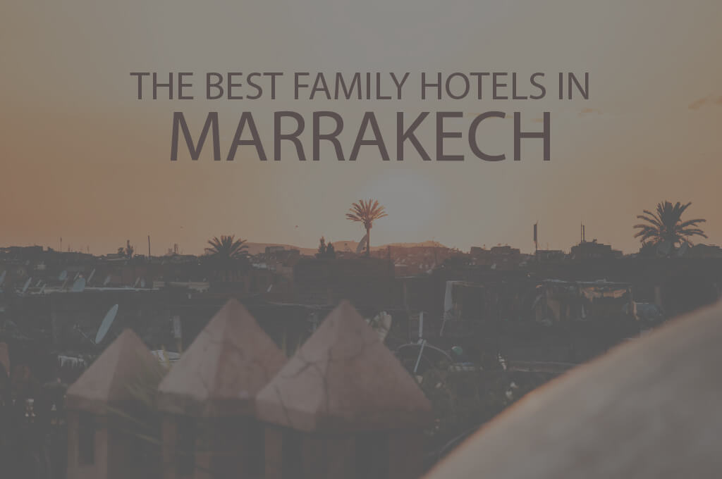 11 Best Family Hotels in Marrakech