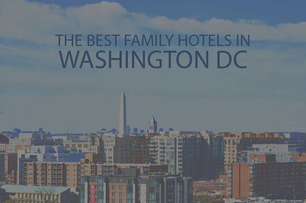 11 Best Family Hotels in Washington DC 2023 - WOW Travel