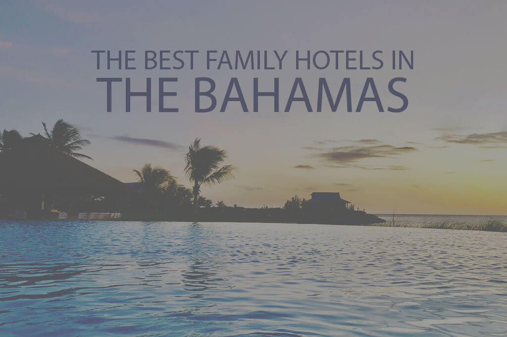 11 Best Family Hotels in the Bahamas