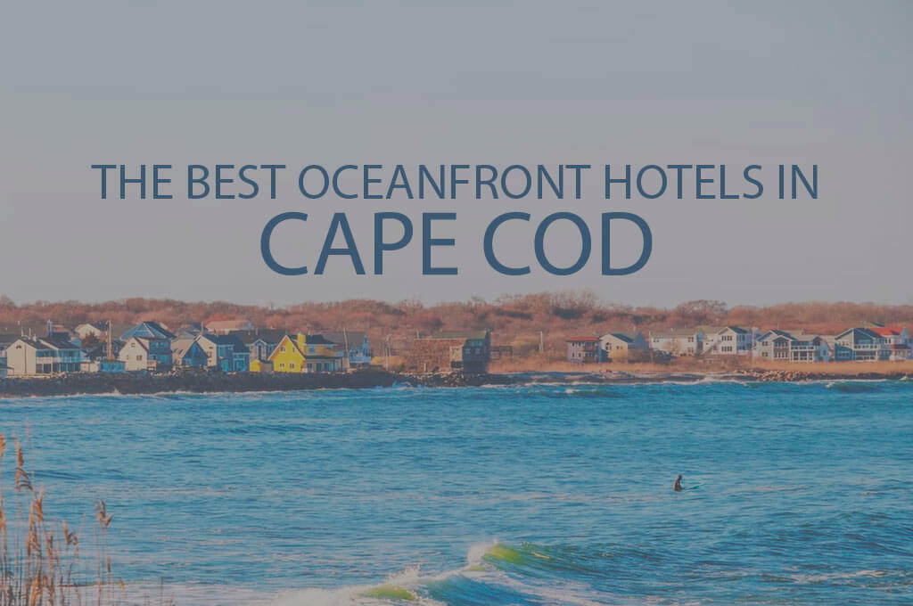 11 Best Oceanfront Hotels in Cape Cod