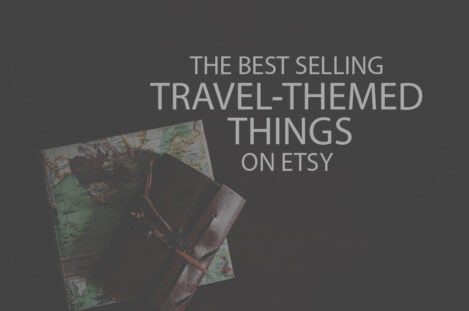 13 Best Selling Travel-Themed Things on Etsy