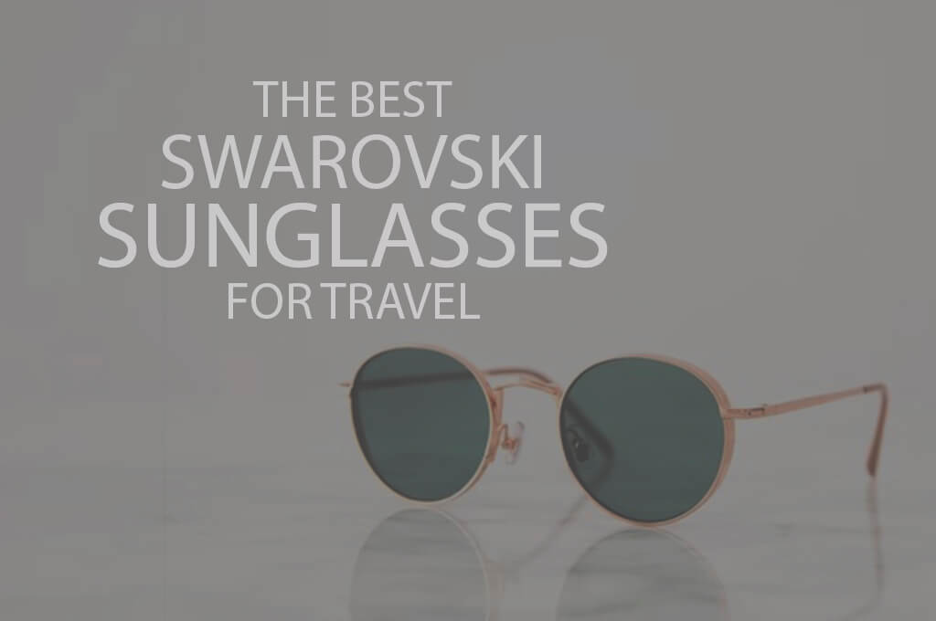 13 Best Swarovski Sunglasses for Travel