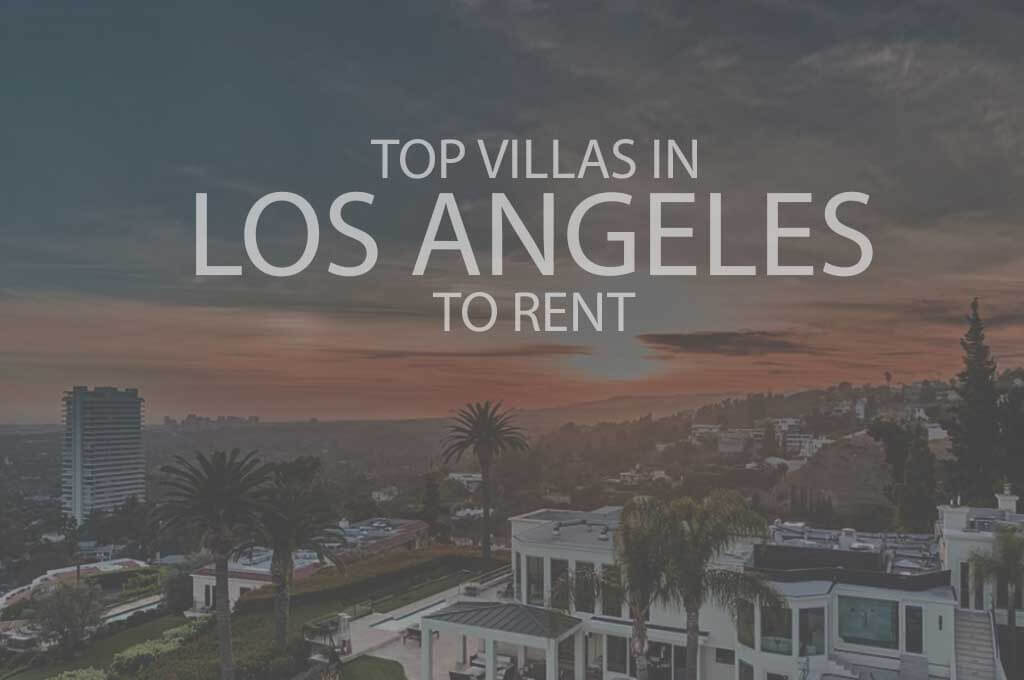 11 Top Villas in Los Angeles to Rent