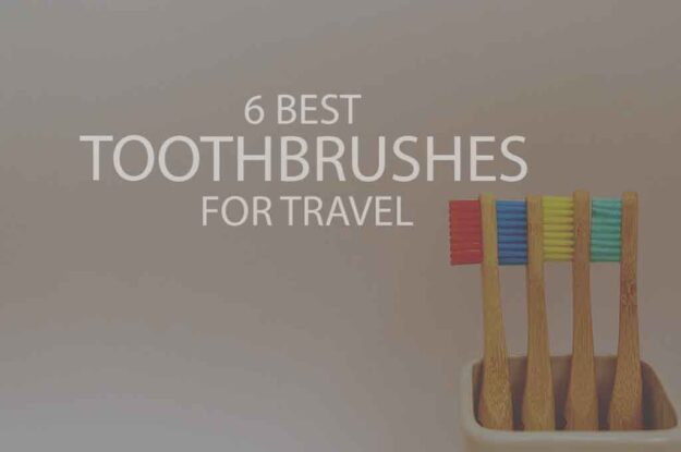 6 Best Toothbrushes for Travel