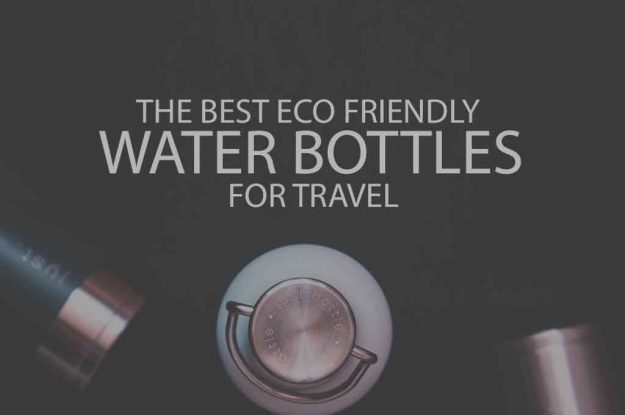 13 Best Eco Friendly Water Bottles for Travel