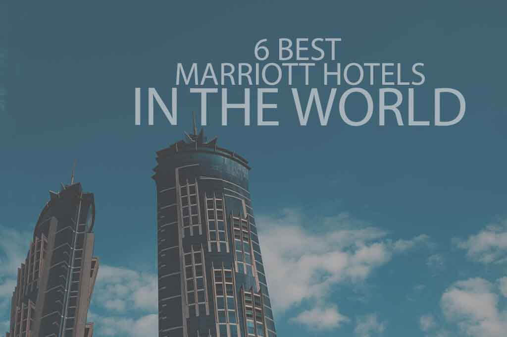 6 Best Marriott Hotels in the World