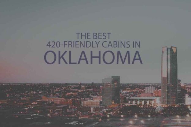 11 Best 420 Friendly Cabins in Oklahoma