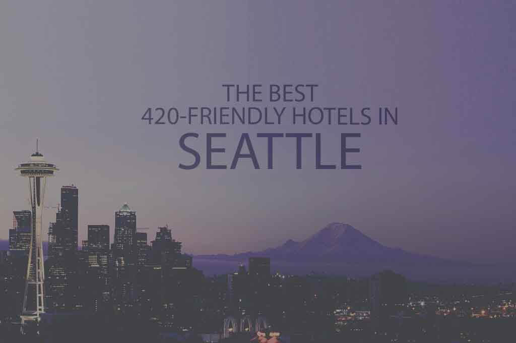 11 Best 420 Friendly Hotels in Seattle
