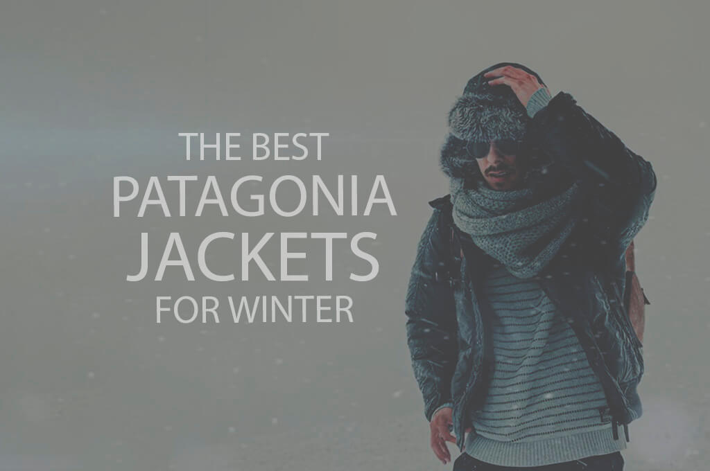 13 Best Patagonia Jackets for Winter