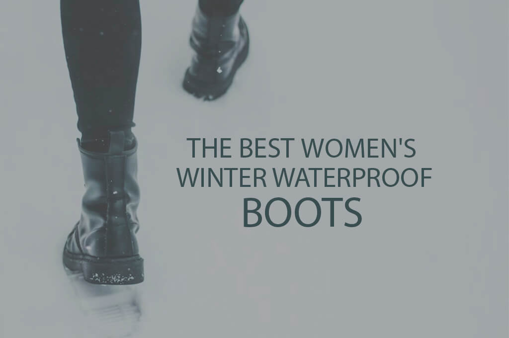 13 Best Women's Winter Waterproof Boots
