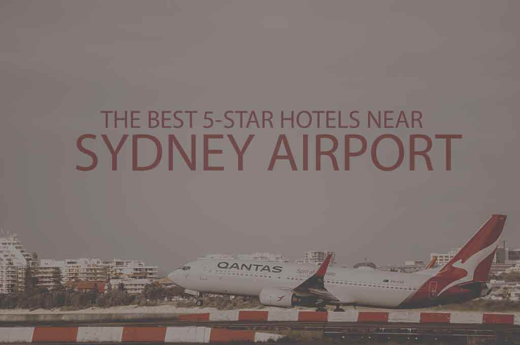 11 Best 5 Star Hotels Near Sydney Airport