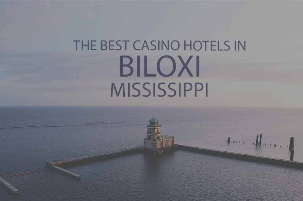 11 Best Casino Hotels in Biloxi, Mississippi