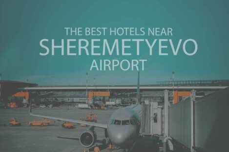 11 Best Hotels Near Sheremetyevo Airport
