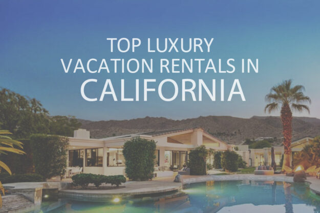 11 Top Luxury Vacation Rentals in California