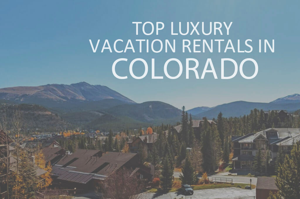11 Top Luxury Vacation Rentals in Colorado