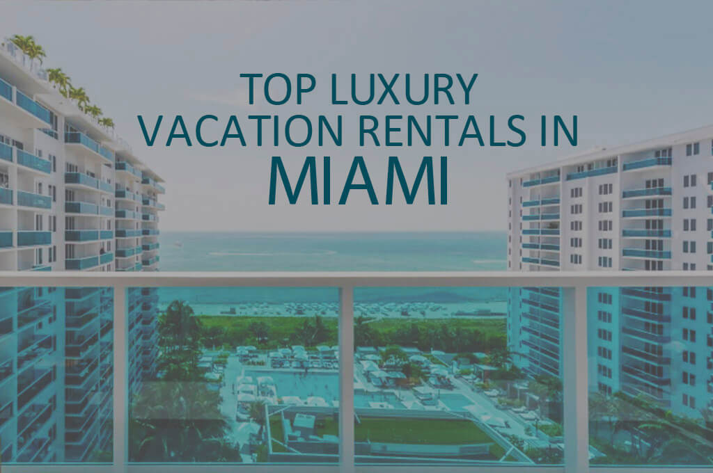 11 Top Luxury Vacation Rentals in Miami