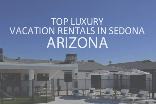 11 Top Luxury Vacation Rentals in Sedona, Arizona