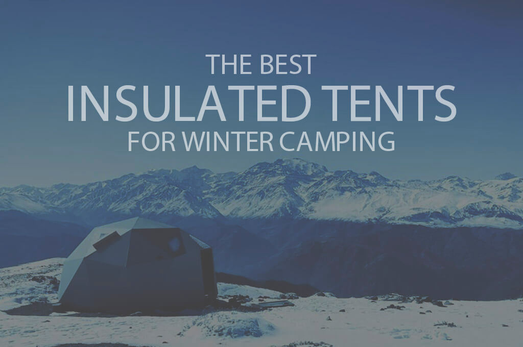 13 Best Insulated Tents for Winter Camping