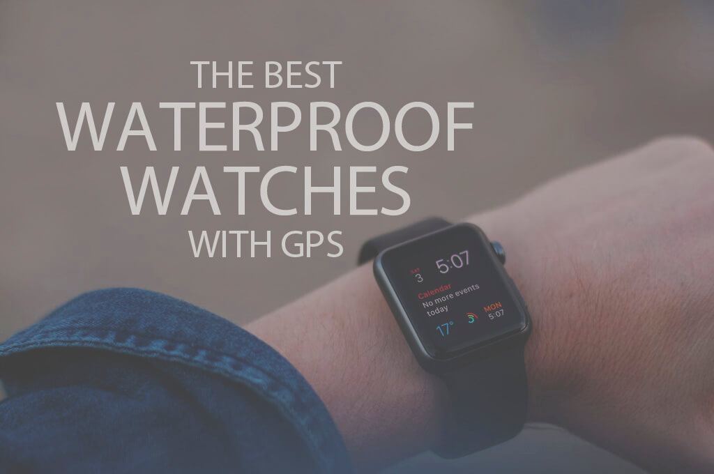 13 Best Waterproof Watches with GPS