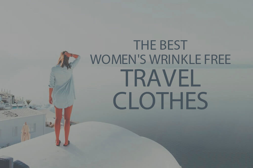 13 Best Women's Wrinkle Free Travel Clothes