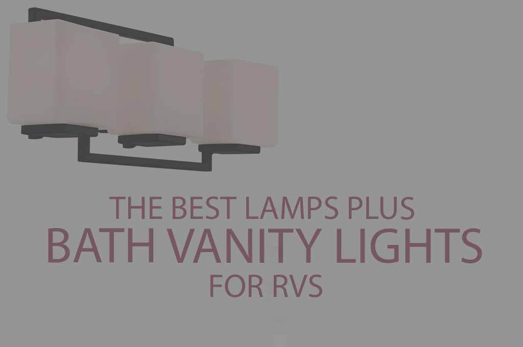 5 Best Lamps Plus Bath Vanity Lights for RVs