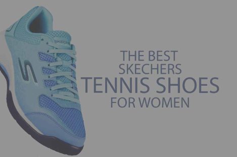5 Best Skechers Tennis Shoes for Women