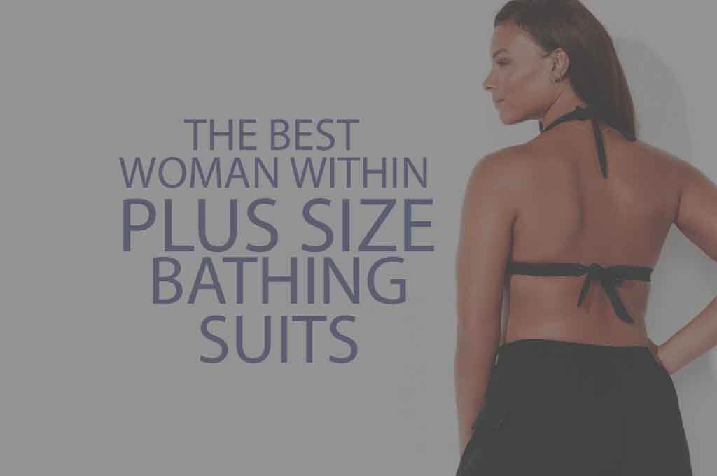 5 Best Woman Within Plus Size Bathing Suits