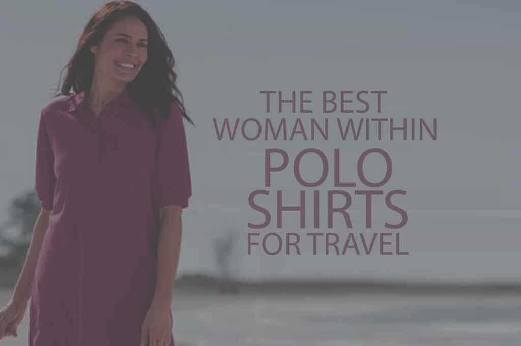 5 Best Woman Within Polo Shirts for Travel