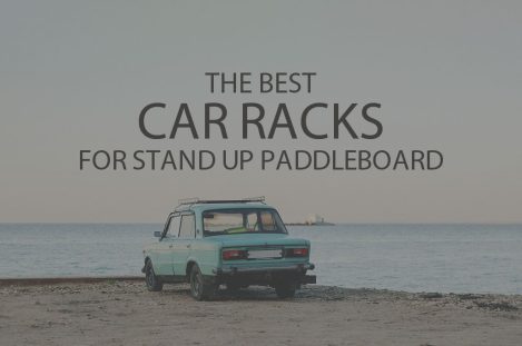 13 Best Car Racks for Stand Up Paddleboard