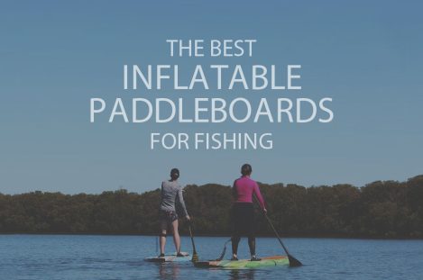 13 Best Inflatable Paddleboards for Fishing