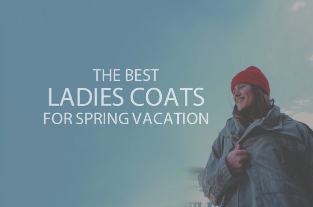 13 Best Ladies Coats for Spring Vacation