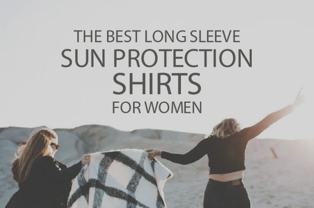 13 Best Long Sleeve Sun Protection Shirts for Women