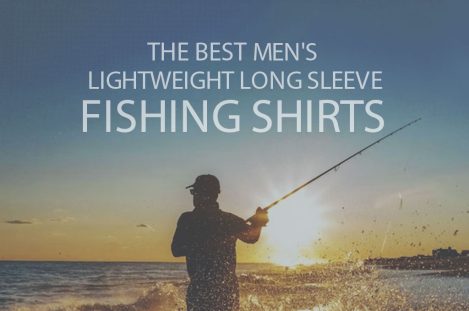 13 Best Men's Lightweight Long Sleeve Fishing Shirts