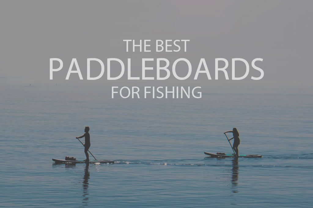13 Best Paddleboards for Fishing