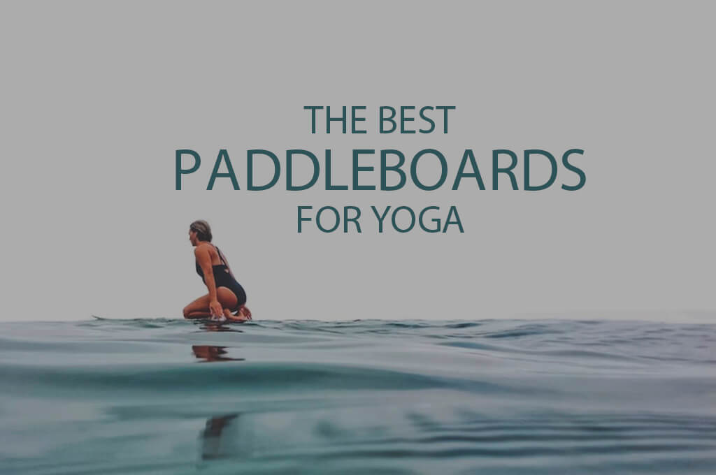13 Best Paddleboards for Yoga
