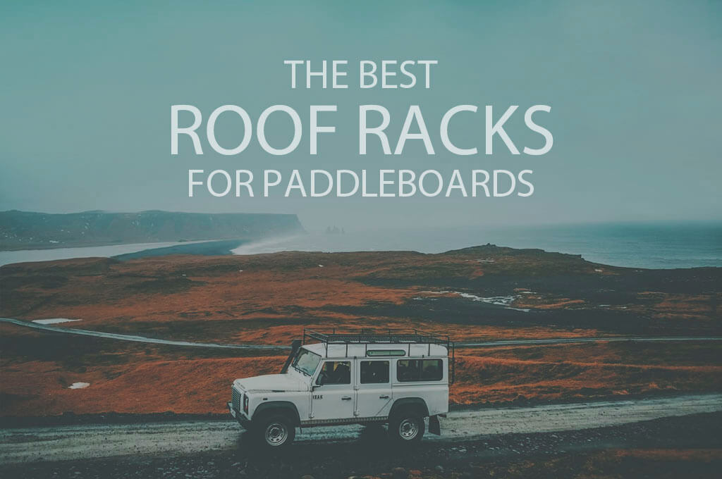 13 Best Roof Racks for Paddleboards