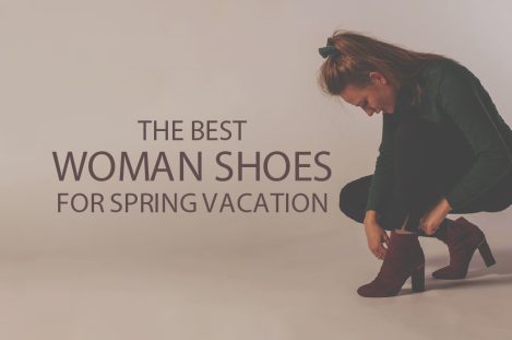 13 Best Woman Shoes for Spring Vacation