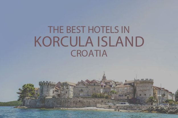 The Best Hotels in Korcula Island, Croatia