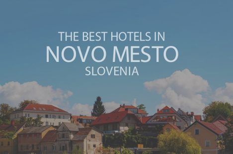 The Best Hotels in Novo Mesto, Slovenia