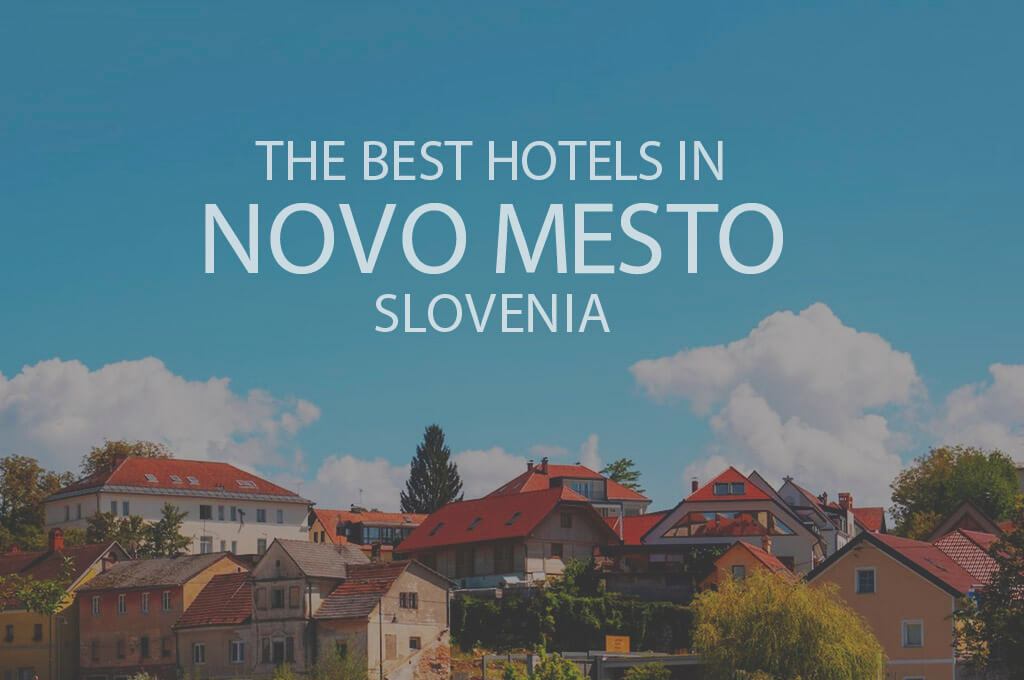 The Best Hotels in Novo Mesto, Slovenia