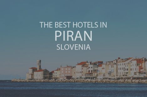 The Best Hotels in Piran, Slovenia
