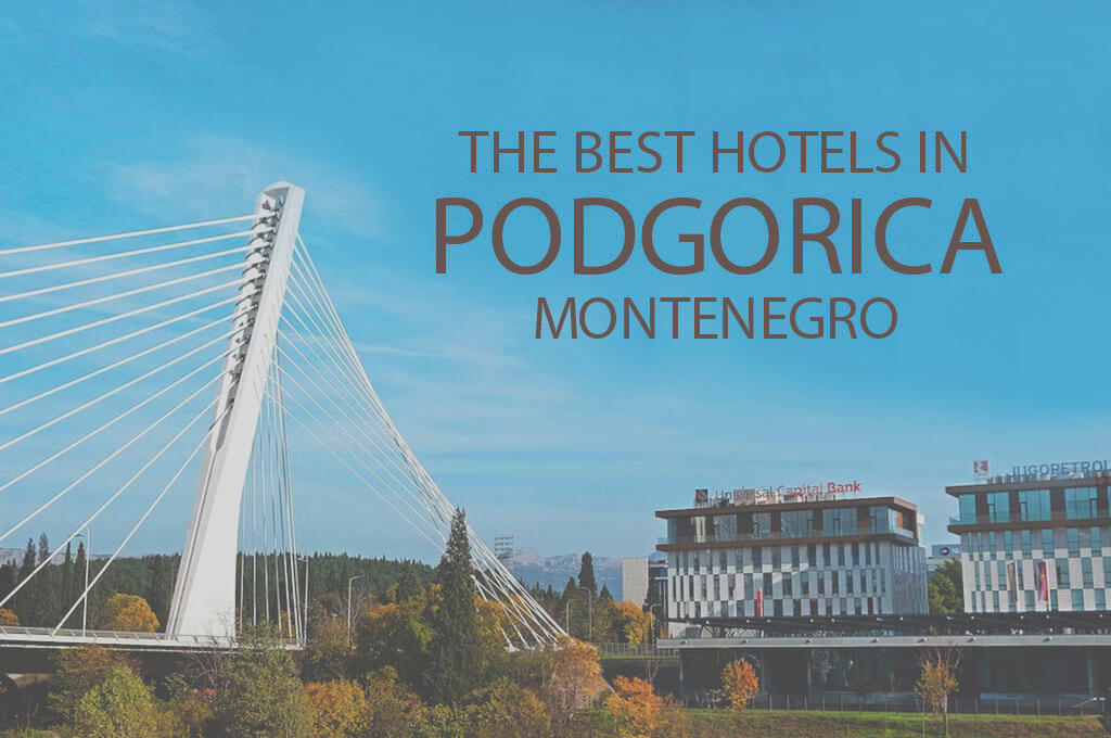The Best Hotels in Podgorica, Montenegro
