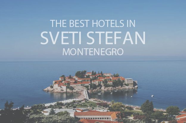 The Best Hotels in Sveti Stefan, Montenegro